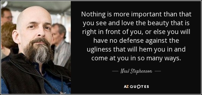 quote-nothing-is-more-important-than-that-you-see-and-love-the-beauty-that-is-right-in-front-neal-stephenson-41-4-0409